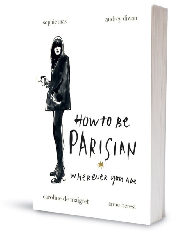 'How To Be A Parisian Wherever You Are' from Random House, $34.95.